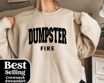 Dumpster Fire Sweatshirt: Funny Sarcastic Graphic Tee
