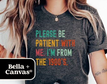 Funny 1900s Bella+Canvas T-Shirt: Sarcastic Birthday Gift