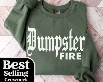 Dumpster Fire Gothic Sweatshirt: Funny Sarcastic Graphic Tee