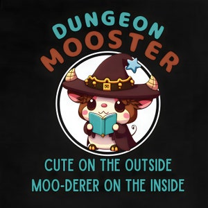 May include: A cute cartoon illustration of a brown and white hamster wearing a witch's hat with a gold band and a blue star. The hamster is holding a blue book and is surrounded by a white circle with the text "Dungeon Mooster" in blue, orange, and white. The text "Cute on the outside Moo-derer on the inside" is below the circle.