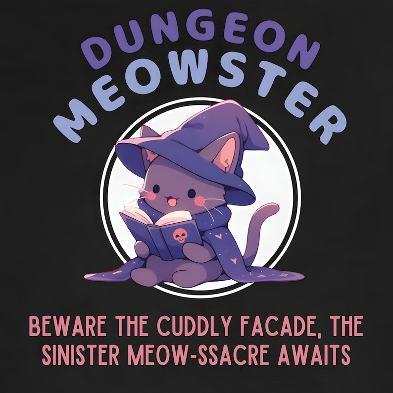 May include: A purple cat wearing a wizard hat and reading a book with a skull on the cover. The text around the cat reads "Dungeon Meowster Beware the cuddly facade, the sinister meow-ssacre awaits".