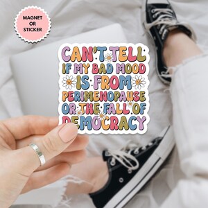 Can&#39;t Tell If My Bad Mood Is From Perimenopause Or Democracy Sticker, Pro Women Sticker, Women Rights, Equal Rights, Roe V Wade Waterproof