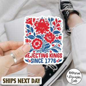 Floral Rejecting Kings Since 1776 Sticker/Car Magnet, Protest Sticker, Political Decal for Car, Laptop, Bottle, Anti Trump Political Sticker