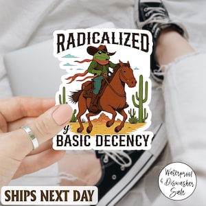 Radicalized by Basic Decency Cowboy Frog Sticker/Car Magnet, Social Justice Activism, Socialist Liberal Waterproof Vinyl Bottle Sticker