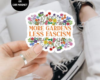 Floral More Gardens Less Fascism Sticker/Car Bumper Magnet, Resistance Sticker, Plant Gardens Uproot Fascism, Gardners Against Fascism