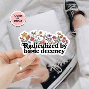 Radicalized By Basic Decency Sticker/Car Magnet, Gift for Socialist, Liberal Accessory, Basic Decency, Democracy Gift, Socialist Radicalized