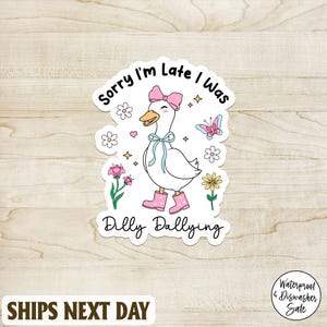 Dilly Dallying Goose Sticker, Sorry I&#39;m Late I Was Dilly Dallying Sticker, Goose Sticker, Silly Goose Sticker for Water Bottle, Laptop