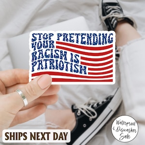 Stop Pretending Your Racism Is Tratriotism America Flag Sticker/Car Magnet, Protest Sticker, Political Decal for Car, Political Sticker