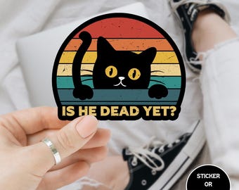 Is He Dead Yet Stickers Decals, Anti Trump, Funny Cute Cats Anti MAGA, Anti Fascism, Hate Donald Trump Humorous Stickers, Resistance Sticker