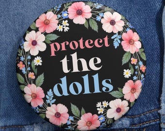 Protect The Dolls Floral Pin Button, Protect The Dolls 3 Sizes Pin Button, LGBTQ Pride, Accessories for LGBTQ+ Support, Perfect for Activism