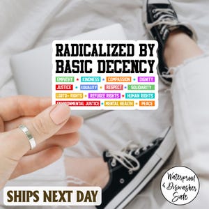 Radicalized By Basic Decency Sticker/Car Magnet, Social Justice Activism, Socialist Liberal Waterproof Vinyl Water Bottle, Laptop Sticker