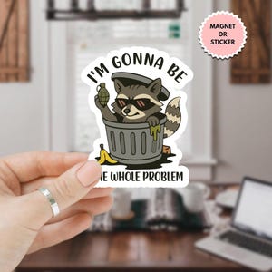 I&#39;m Gonna Be The Whole Problem Funny Raccoon Sticker, Vintage Raccoon, Woodland Animal Sticker, Coworker Magnet, Trash Panda Sticker