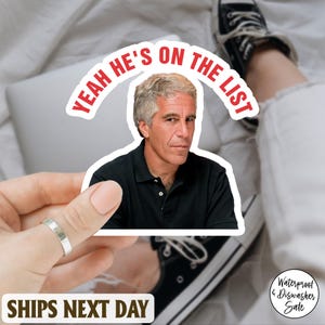 Jeffrey Epstein Trump Yeah he&#39;s on the list Sticker/Car Magnet, Satirical Anti-Trump Political Sticker, Vinyl Sticker, Activist Decal