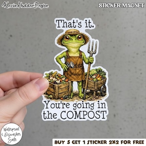 May include: A sticker featuring a cartoon frog dressed as a farmer, wearing a straw hat and overalls, holding a pitchfork. The text reads "That's it. You're going in the COMPOST." The sticker is waterproof and dishwasher safe.