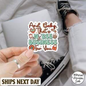 And Baby That&#39;s Nurse Business For You Sticker, Funny Nurse Quote Vinyl Decal, Medical Humor Sticker For Laptop, Water Bottle, RN Gift