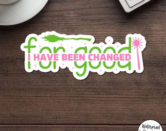 Wicked I Have Been Changed Sticker, Broadway Musical Inspired Quote Decal, Funny Theatre Waterproof Vinyl Sticker For Laptop Journal Gift
