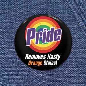 Pride Removes Stubborn Orange Stains LGBT Pin Button, LGBTQ+ Equality, Anti-Hate Pride Accessory, Queer Rights Support Gift LGBTQ+ Support
