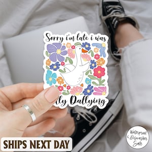 Dilly Dallying Goose Sticker, Sorry I&#39;m Late I Was Dilly Dallying Sticker, Goose Sticker, Silly Goose Sticker for Water Bottle, Laptop