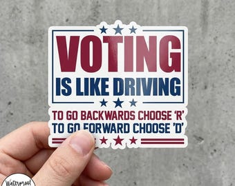 Voting Is Like Driving Sticker or Magnet Die Cut, Anti Trump Democrat Political Decal, Choose D Forward Election Protest