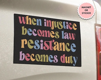 May include: Black and white car magnet or sticker with the text "When injustice becomes law resistance becomes duty" in colorful, stylized lettering.