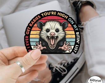 If I Ever Get Rabies You're High On My Bitin' List Opossum Sticker, Funny Opossum Sticker, Sassy Opossum Vinyl Decal, Opossum Meme Sticker