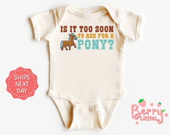Is it Too Soon to Ask for a Pony? Baby Cowgirl Funny Baby Onesie® - Western Natural Infant Bodysuit - Country Baby Reveal Onesie® BRY-0178