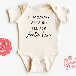 If Mommy Says No I'll Ask Auntie Lisa Personalized Auntie Baby Reveal Onesie® - Soon to be Aunt Onesie® - Baby Natural Outfit BRY-0675