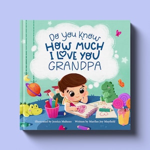 May include: A children's book cover with a light blue background and a white cloud with the text "Do you know HOW MUCH I LOVE YOU GRANDPA". A young boy is drawing a heart in a notebook. The book is illustrated by Jessica Maltezo and written by Marilee Joy Mayfield.