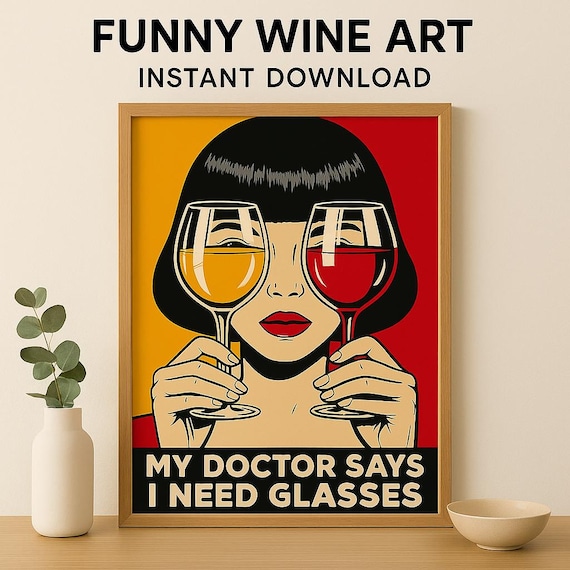 Funny Wine Art Print – My Doctor Says I Need Glasses – Bold Pop Art Poster for Wine Lovers – Instant Download Wall