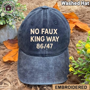 Snarky No Kings In America Embroidered Washed Hat, No Faux King Way 86/47 Hat, Political Protest Hat, Subtle FDT Hat, Feminist Hat