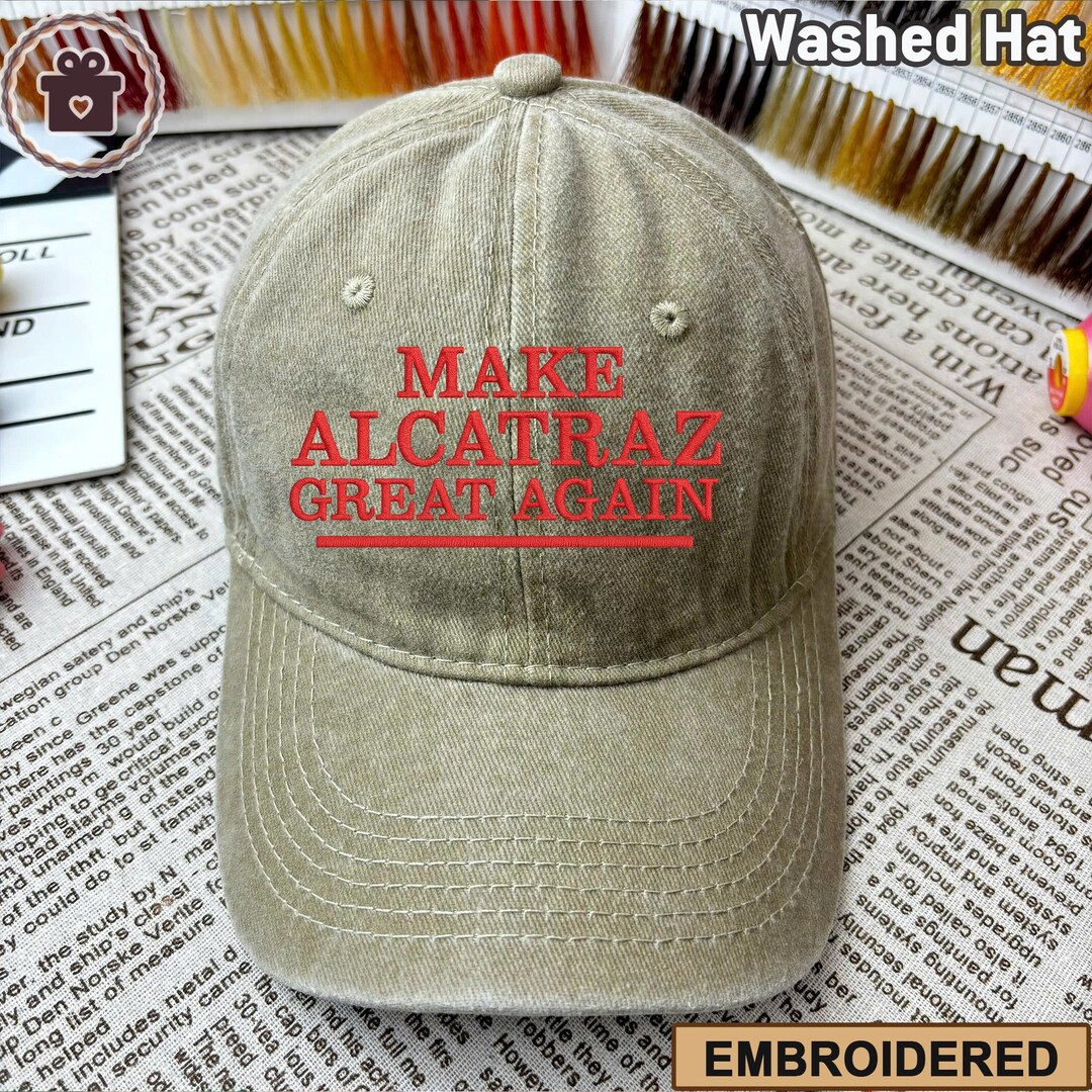 Make Alcatraz Great Again Hat – Embroidered Dad Hat, Sarcastic Election ...