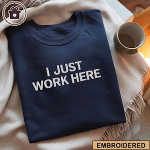 Sudadera de cuello redondo bordada "I Just Work Here", camiseta de cuello redondo sarcástica, camiseta con memes divertidos, sudadera con capucha superventas, regalo para amigos.