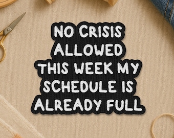 Aucune crise autorisée cette semaine, mon emploi du temps est déjà complet Patch, humour sarcastique drôle au travail Patchs de broderie motivants pour cadeau de vêtements