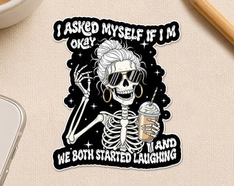 I Asked Myself If I’m Okay And We Both Started Laughing Sticker, Funny Skeleton Mental Health Waterproof Die cut Sticker for Laptop Gift
