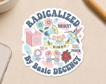 Radicalized By Basic Decency Sticker, Political Protest Feminist Activist Woman‘s Liberal Waterproof Die cut Sticker for Water Bottle Gift