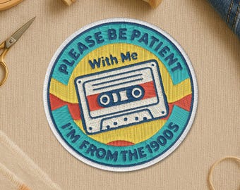 Please Be Patient With Me I'm From The 1900s Patch, Music Retro 1990s Generation X Sarcastic Embroidery Patches for Clothes Jacket Backpack