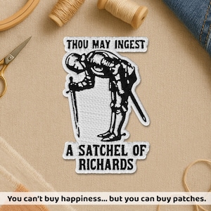 May include: Embroidered patch featuring a black and white illustration of a knight with the text "THOU MAY INGEST" above and "A SATCHEL OF RICHARDS" below. The patch is on a beige fabric background.