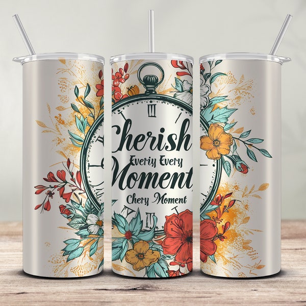 Cherish Every Moment Tumbler Wrap PNG, Quotes Tumbler Design 20oz Skinny Sublimation Design, Digital Download, Straight Tumbler PNG 03