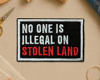 No One Is Illegal On Stolen Patch Embroidered Human Rights Political Immigration Activist Embroidery Patches for Clothes, Jackets, Backpacks