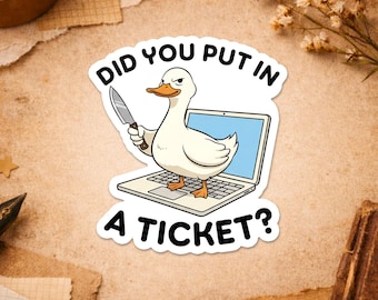Did You Put In A Ticket Sticker, It Support Help Desk Humor Funny Duck Laptop Tech Sticker for Water Bottle Car Gift Laptop Helmet