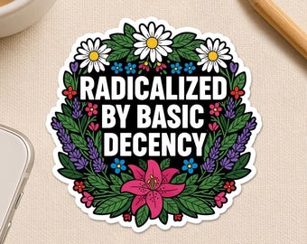 Radicalized By Basic Decency Sticker, Feminist Social Justice Equality Political Waterproof Vinyl Sticker for Laptop Water Bottle Gift Car