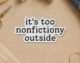 It's Too Nonfictiony Outside Embroidered Patch, Book Reader Lover Bookworm Librarian Embroidery Patch for Clothes Backpack Hat Gift Jean