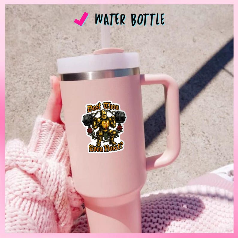 May include: A pink water bottle with a white lid and handle. A sticker on the bottle features a cartoon knight lifting weights, with the text "Dost Thou Even Hoist?" and "Water Bottle".