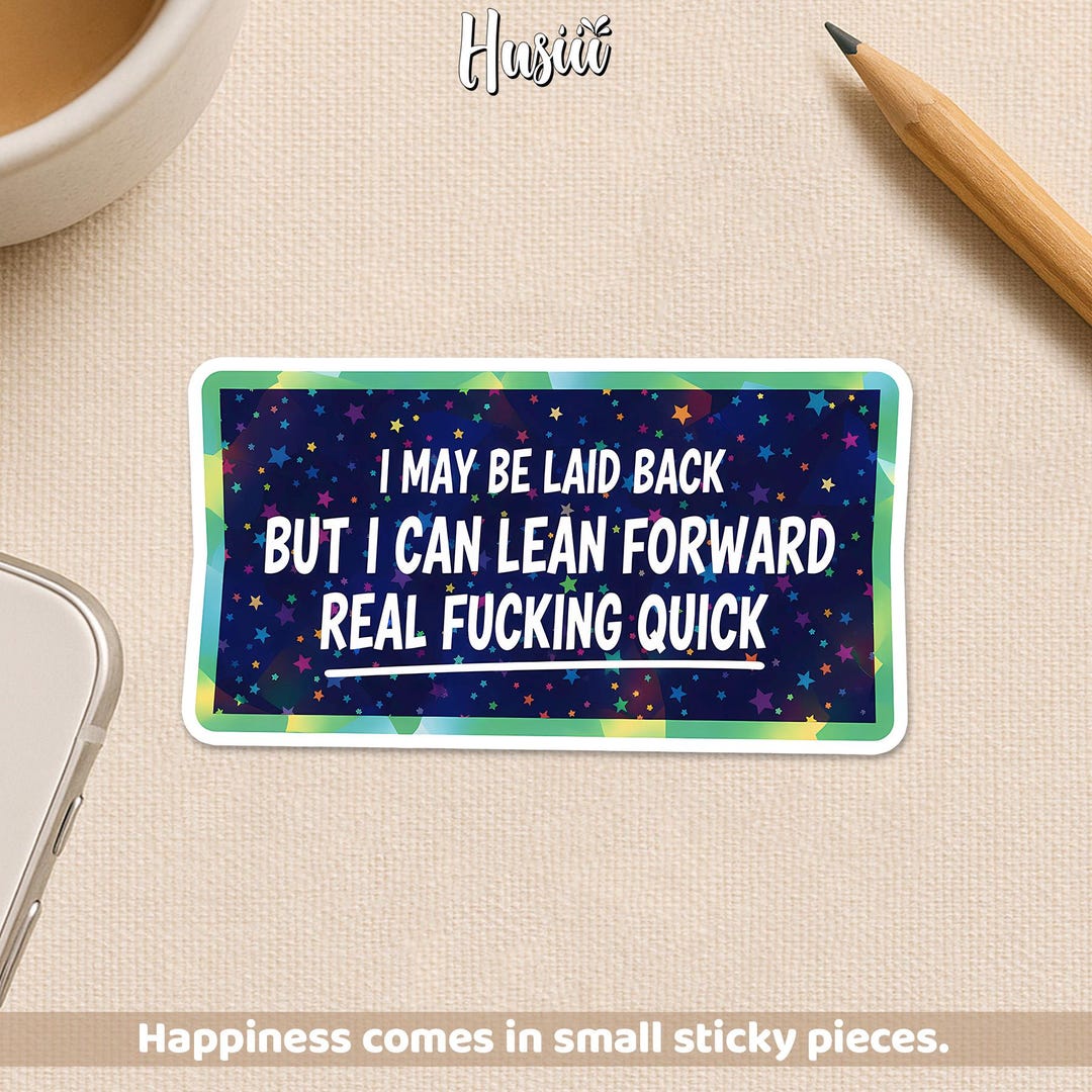 I May Be Laid Back but I Can Lean Forward Real Quick Sticker, Funny ...