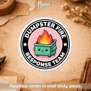 May include: A round sticker with a cartoon dumpster on fire. The dumpster is green with a smiling face, and the flames are red and yellow. The text "DUMPSTER FIRE RESPONSE TEAM" is in a circle around the image.