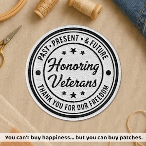 May include: A round, white and black patch with the text "Honoring Veterans" and "Thank You For Our Freedom". The patch is surrounded by a black border and stars. The text "Past, Present & Future" is also included. The image also includes the text "You can't buy happiness... but you can buy patches."