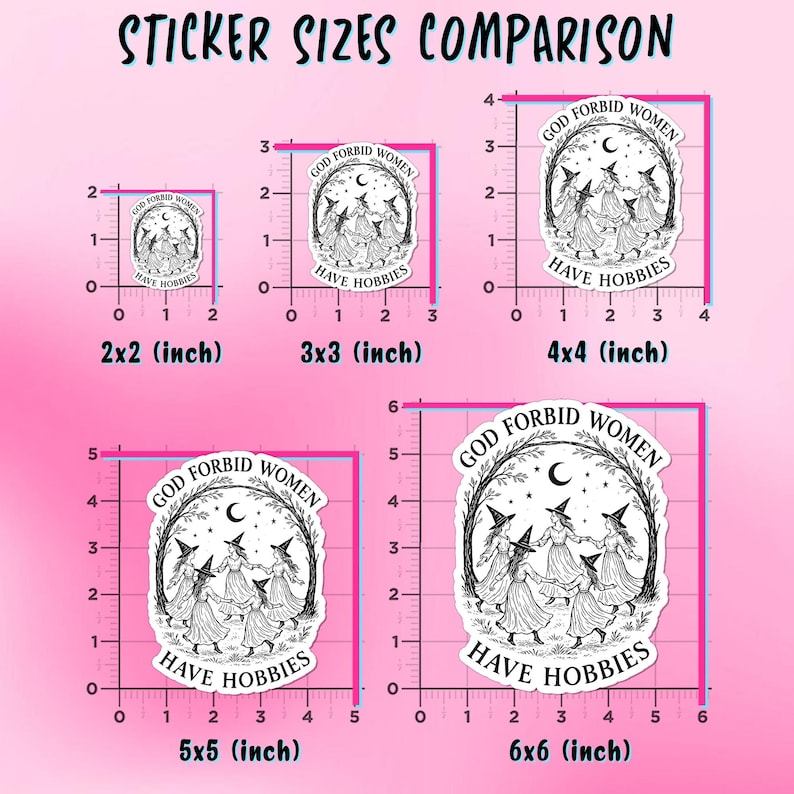 May include: A comparison of sticker sizes, ranging from 2x2 inches to 6x6 inches. Each sticker features a black and white illustration of witches dancing in a circle, with the text "GOD FORBID WOMEN HAVE HOBBIES".