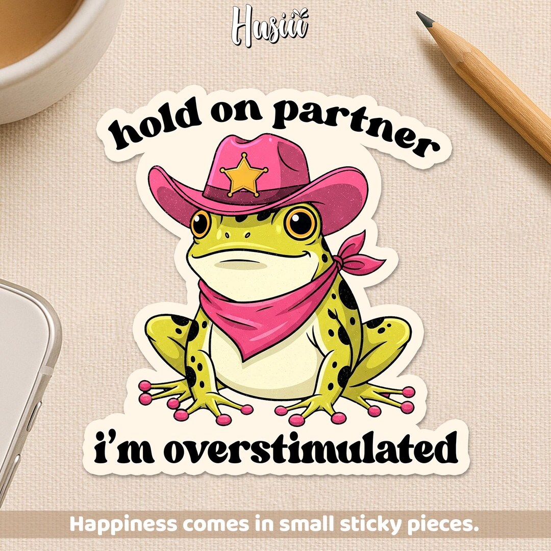 Hold on Partner I'm Overstimulated Sticker Cowboy Frog, Funny Anti ...