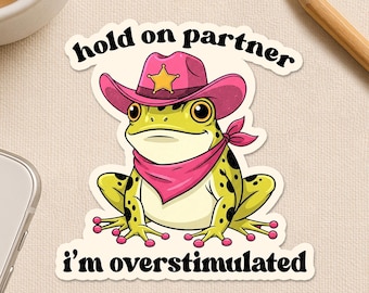 Hold On Partner I'm Overstimulated Sticker Cowboy Frog, Funny Anti-Social Meme – Cute Frog Sticker for Laptop Water Bottle Helmet Notebook