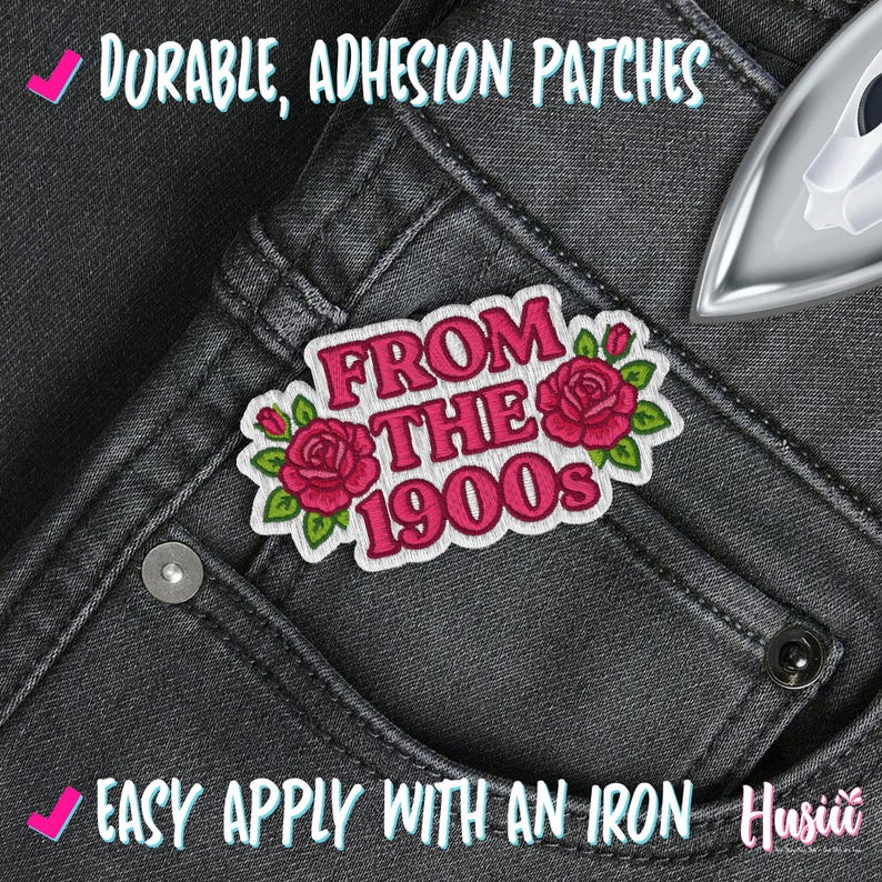 May include: An embroidered patch with the text "FROM THE 1900s" in pink, featuring red roses and green leaves. The patch is on a pair of dark gray jeans. The image also includes the text "DURABLE, ADHESION PATCHES" and "EASY APPLY WITH AN IRON".